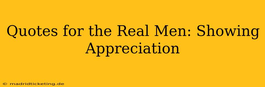 Quotes for the Real Men: Showing Appreciation