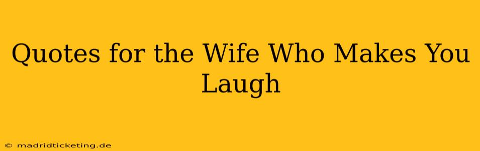Quotes for the Wife Who Makes You Laugh