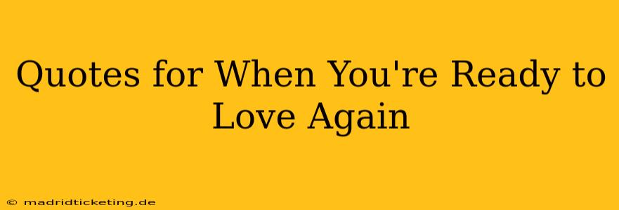 Quotes for When You're Ready to Love Again