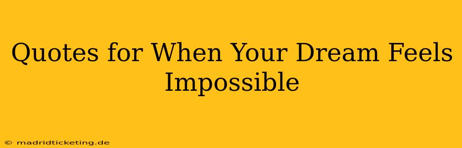 Quotes for When Your Dream Feels Impossible