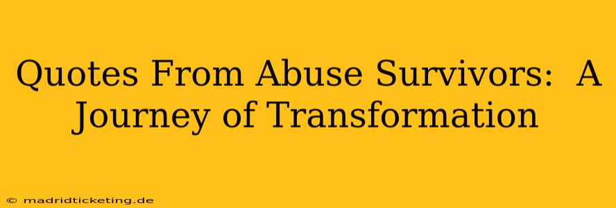Quotes From Abuse Survivors:  A Journey of Transformation
