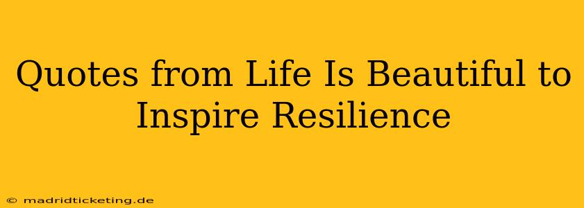Quotes from Life Is Beautiful to Inspire Resilience