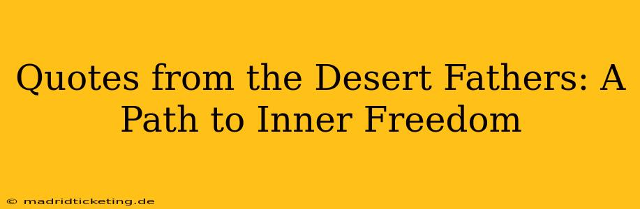 Quotes from the Desert Fathers: A Path to Inner Freedom