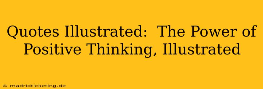 Quotes Illustrated:  The Power of Positive Thinking, Illustrated