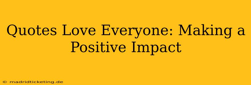 Quotes Love Everyone: Making a Positive Impact