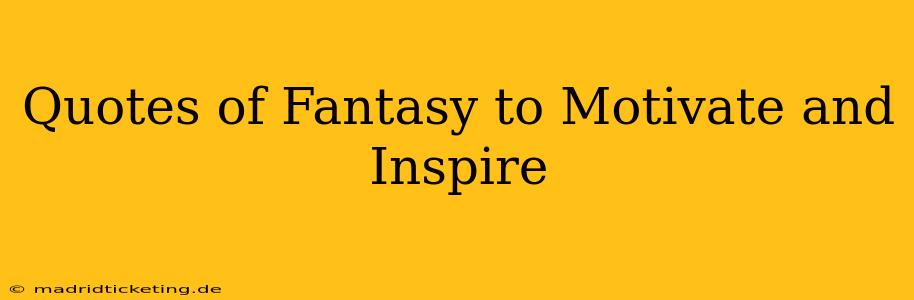 Quotes of Fantasy to Motivate and Inspire
