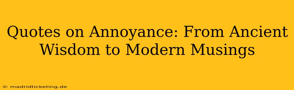 Quotes on Annoyance: From Ancient Wisdom to Modern Musings