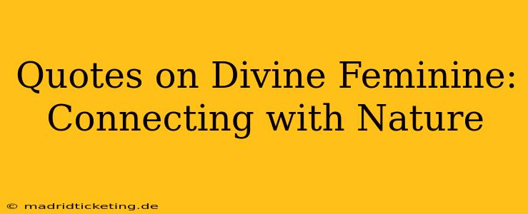 Quotes on Divine Feminine: Connecting with Nature