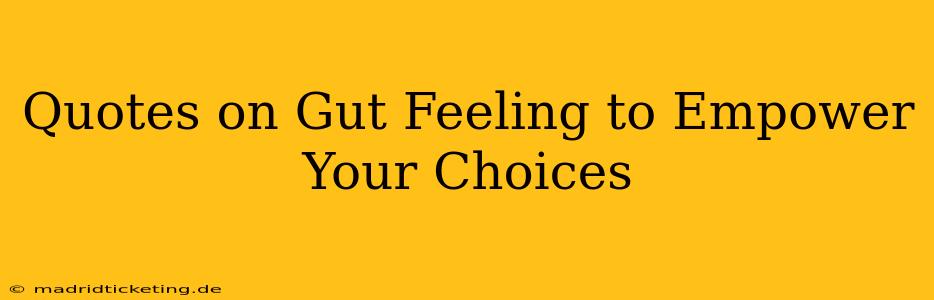 Quotes on Gut Feeling to Empower Your Choices