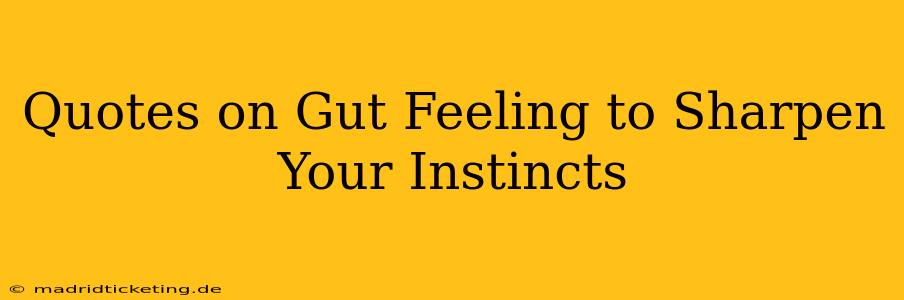 Quotes on Gut Feeling to Sharpen Your Instincts
