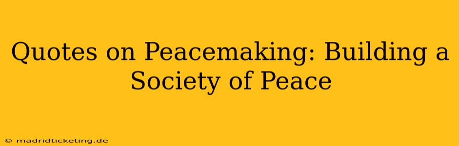 Quotes on Peacemaking: Building a Society of Peace