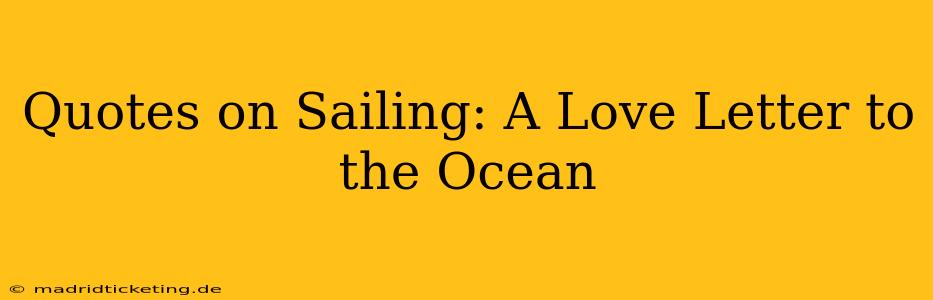 Quotes on Sailing: A Love Letter to the Ocean