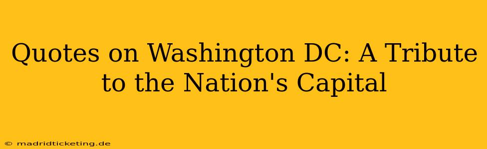 Quotes on Washington DC: A Tribute to the Nation's Capital