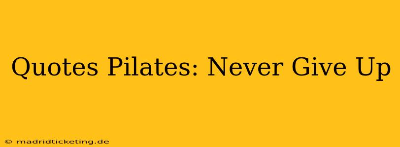 Quotes Pilates: Never Give Up