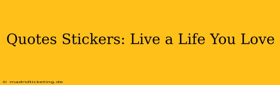 Quotes Stickers: Live a Life You Love