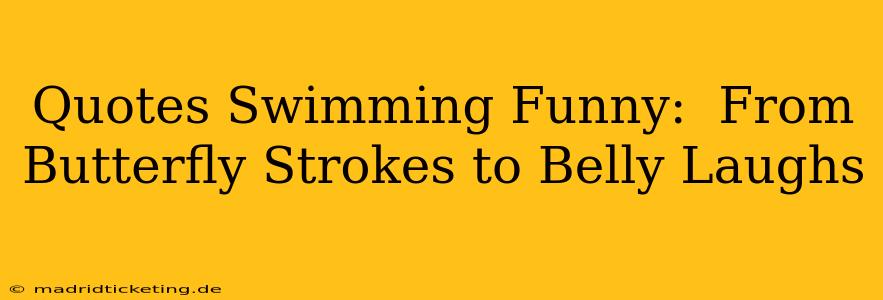Quotes Swimming Funny:  From Butterfly Strokes to Belly Laughs