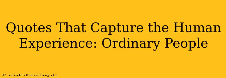 Quotes That Capture the Human Experience: Ordinary People
