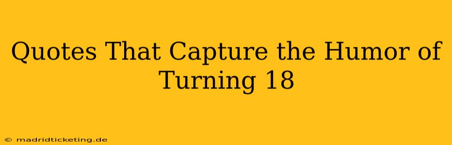 Quotes That Capture the Humor of Turning 18