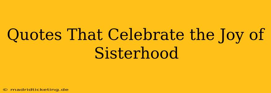 Quotes That Celebrate the Joy of Sisterhood