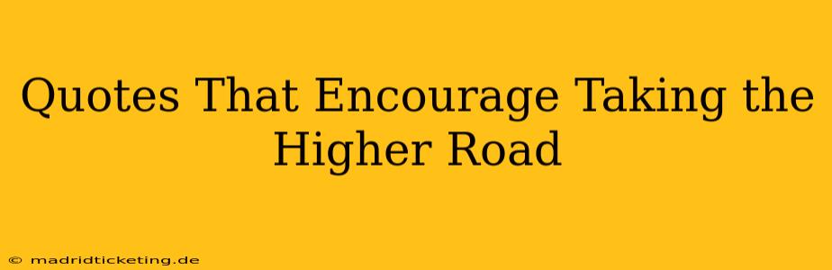 Quotes That Encourage Taking the Higher Road