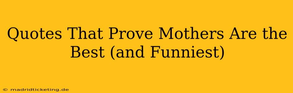 Quotes That Prove Mothers Are the Best (and Funniest)