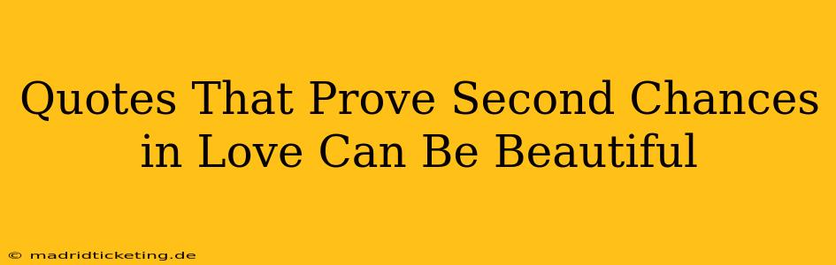 Quotes That Prove Second Chances in Love Can Be Beautiful