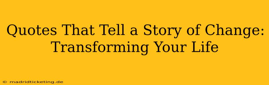 Quotes That Tell a Story of Change: Transforming Your Life