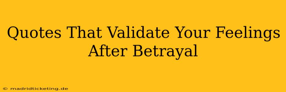 Quotes That Validate Your Feelings After Betrayal