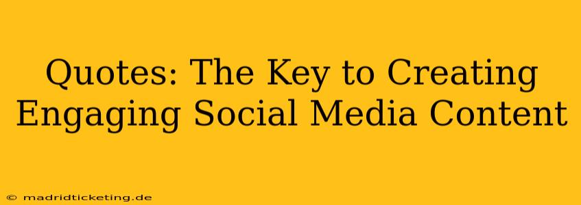 Quotes: The Key to Creating Engaging Social Media Content