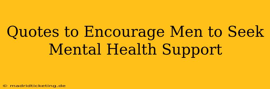 Quotes to Encourage Men to Seek Mental Health Support
