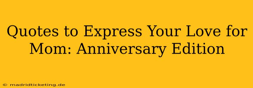 Quotes to Express Your Love for Mom: Anniversary Edition