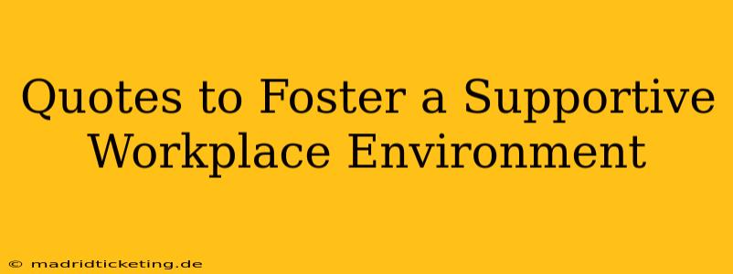 Quotes to Foster a Supportive Workplace Environment