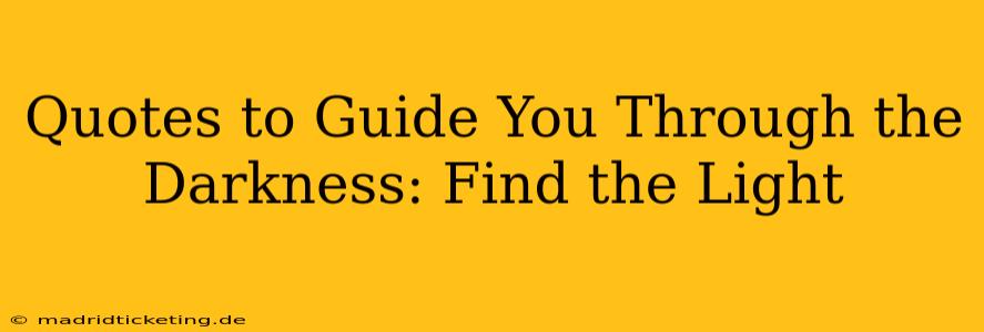 Quotes to Guide You Through the Darkness: Find the Light