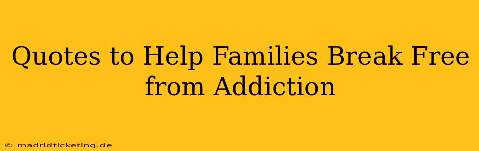 Quotes to Help Families Break Free from Addiction
