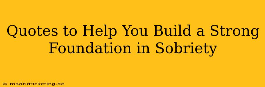 Quotes to Help You Build a Strong Foundation in Sobriety