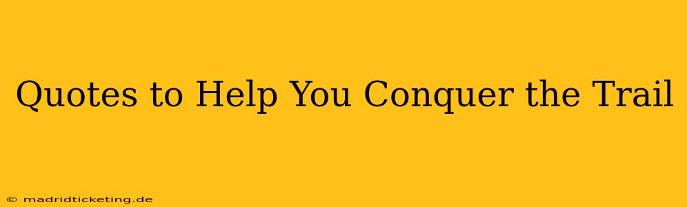 Quotes to Help You Conquer the Trail