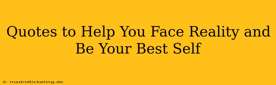 Quotes to Help You Face Reality and Be Your Best Self