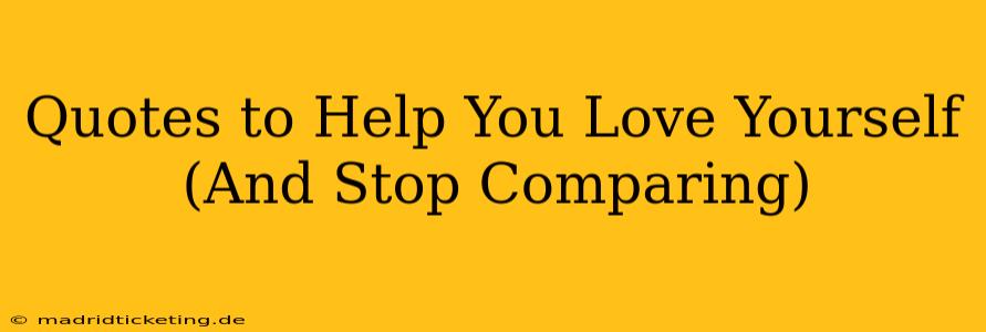 Quotes to Help You Love Yourself (And Stop Comparing)