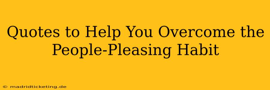 Quotes to Help You Overcome the People-Pleasing Habit