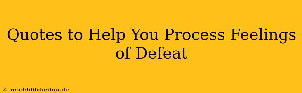 Quotes to Help You Process Feelings of Defeat