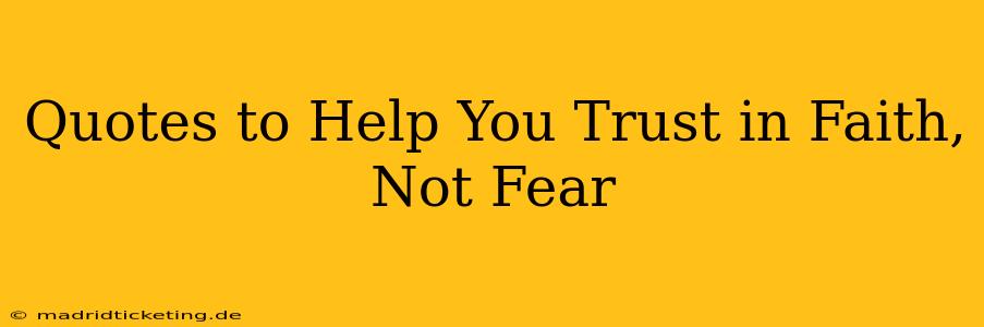 Quotes to Help You Trust in Faith, Not Fear