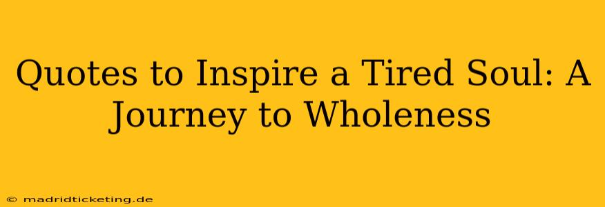 Quotes to Inspire a Tired Soul: A Journey to Wholeness
