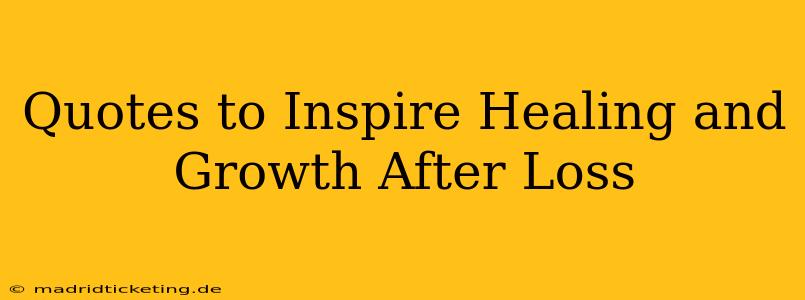 Quotes to Inspire Healing and Growth After Loss