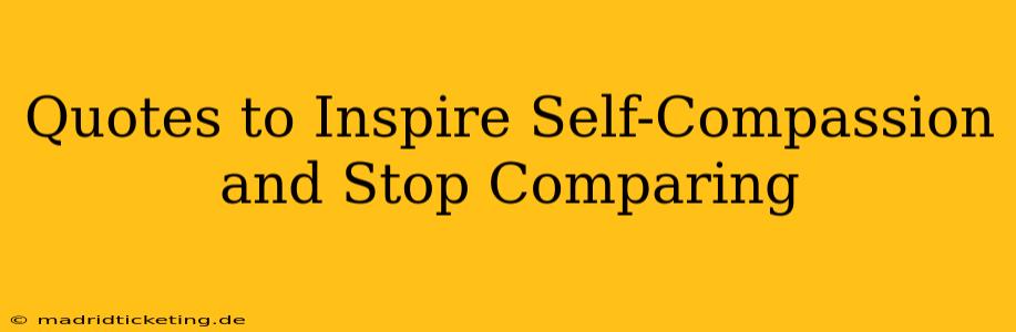 Quotes to Inspire Self-Compassion and Stop Comparing
