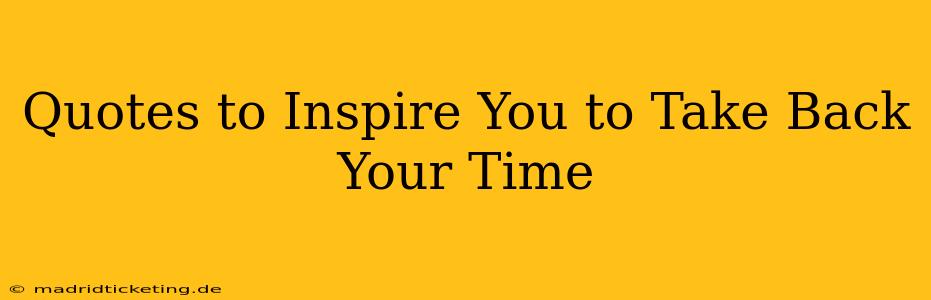 Quotes to Inspire You to Take Back Your Time