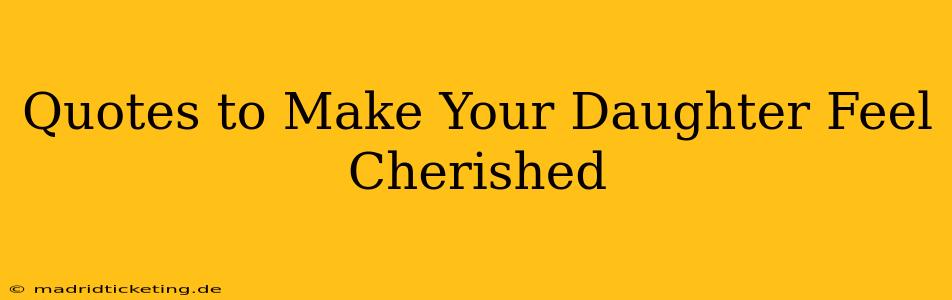 Quotes to Make Your Daughter Feel Cherished