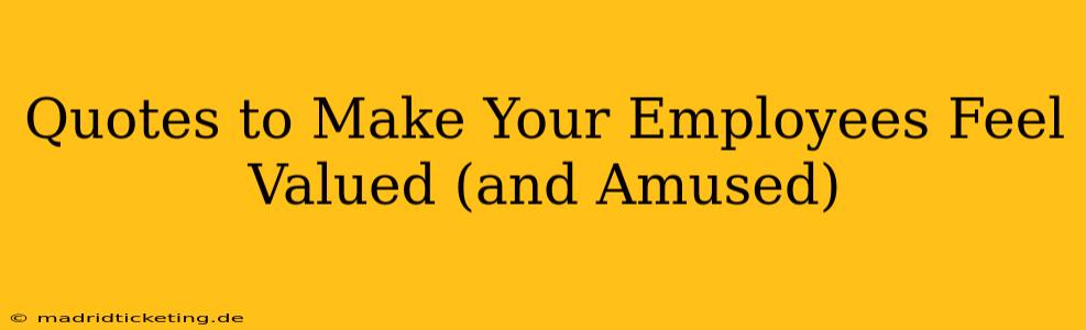 Quotes to Make Your Employees Feel Valued (and Amused)