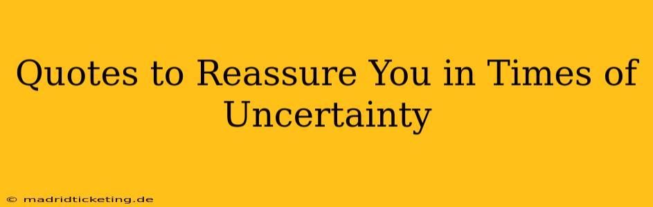 Quotes to Reassure You in Times of Uncertainty