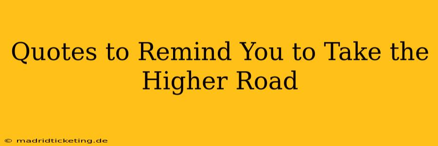 Quotes to Remind You to Take the Higher Road