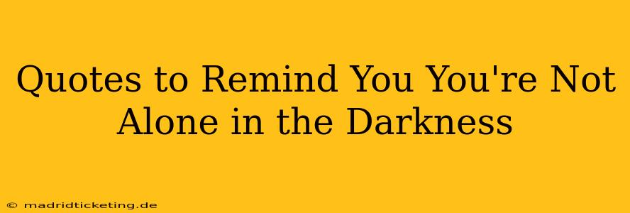 Quotes to Remind You You're Not Alone in the Darkness